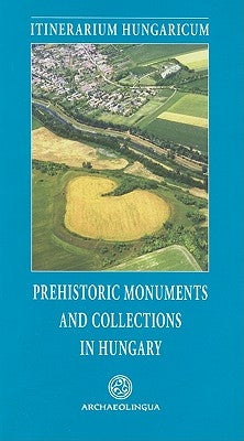 Prehistoric Monuments and Collections in Hungary by Jerem, Erzsébet