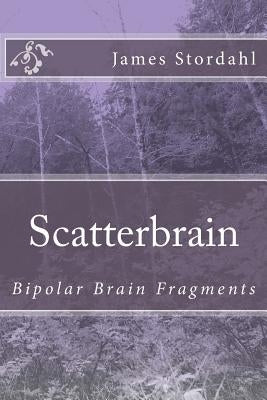 ScatterBrain: Bipolar Brain Fragments by Stordahl, James W.