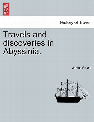 Travels and Discoveries in Abyssinia. by Bruce, James