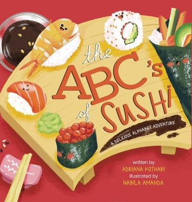 The ABC's of Sushi: A Delicious Alphabet Adventure by Kothari, Adriana