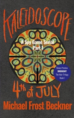 Kaleidoscope 4th of July: A Spy Game Serial Part 1 by Beckner, Michael Frost