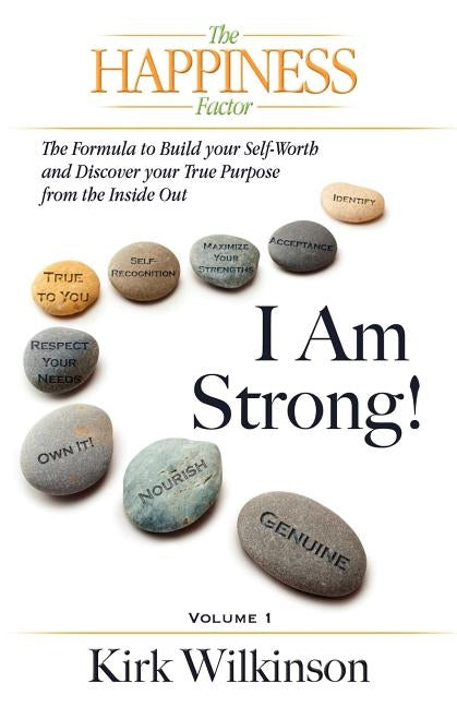 I AM STRONG! The Formula to Build your Self-Worth and Discover your True Purpose from the Inside Out! by Wilkinson, Kirk