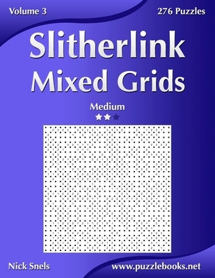Slitherlink Mixed Grids - Medium - Volume 3 - 276 Puzzles by Snels, Nick
