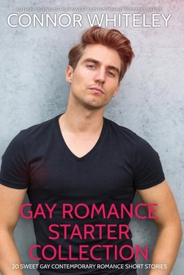 Gay Romance Starter Collection: 20 Sweet Gay Contemporary Romance Short Stories by Whiteley, Connor