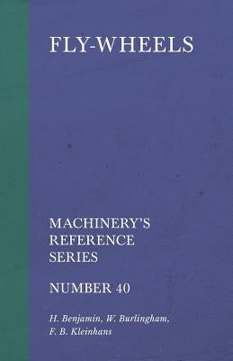 Fly-Wheels - Machinery's Reference Series - Number 40 by Benjamin, H.