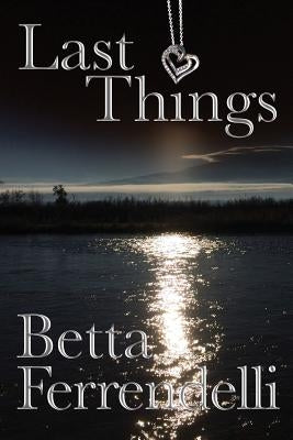 Last Things by Ferrendelli, Betta