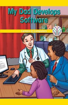 My Dad Develops Software: Careers in Computers by Morlock, Rachael