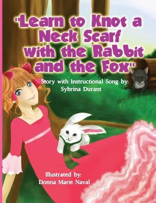Learn To Knot A Neck Scarf With The Rabbit And The Fox: Story with Instructional Song by Durant, Sybrina