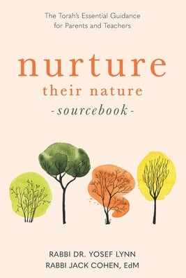 Nurture Their Nature Sourcebook: The Torah's Essential Guidance for Parents and Teachers by Lynn, Rabbi Yosef