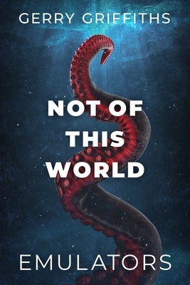 Not Of This World: Emulators by Griffiths, Gerry