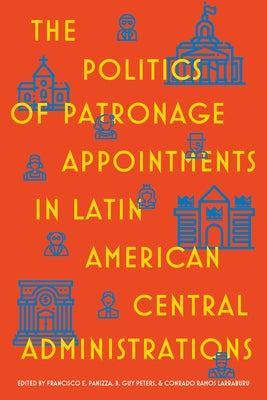 The Politics of Patronage Appointments in Latin American Central Administrations by Panizza, Francisco
