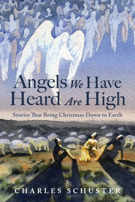 Angels We Have Heard Are High by Schuster, Charles