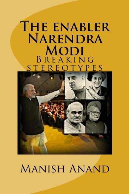 The enabler Narendra Modi: Breaking stereotypes by Anand, Manish