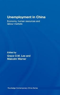 Unemployment in China: Economy, Human Resources and Labour Markets by Lee, Grace O. M.