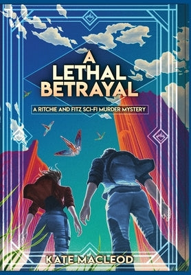 A Lethal Betrayal: A Ritchie and Fitz Sci-Fi Murder Mystery by MacLeod, Kate