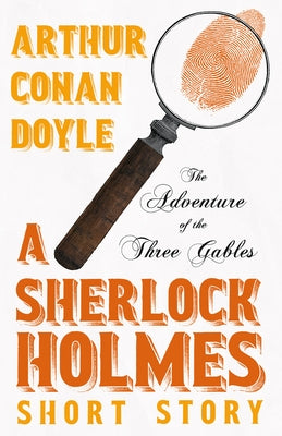 The Adventure of the Three Gables - A Sherlock Holmes Short Story by Doyle, Arthur Conan