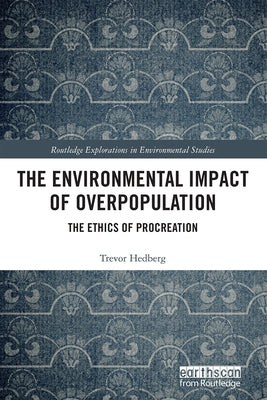 The Environmental Impact of Overpopulation: The Ethics of Procreation by Hedberg, Trevor