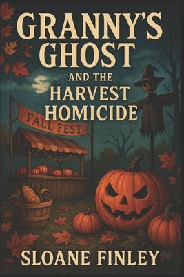 Granny's Ghost and the Harvest Homicide by Finley, Sloane
