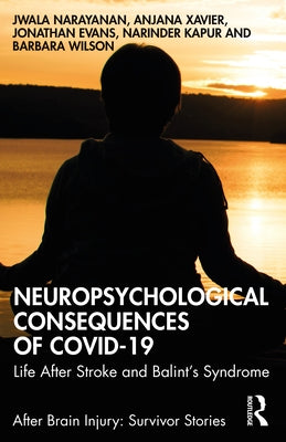 Neuropsychological Consequences of COVID-19: Life After Stroke and Balint's Syndrome by Narayanan, Jwala