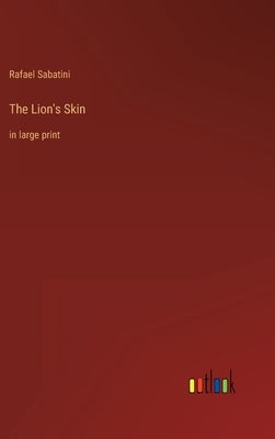 The Lion's Skin: in large print by Sabatini, Rafael