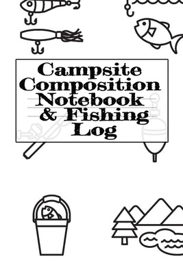 Campsite Composition Notebook & Fishing Log: Camping Notepad & RV Travel Trout Fishing Tracker - Camper & Caravan Travel Journey & Road Trip Writing & by Woodland, Tanner