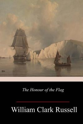 The Honour of the Flag by Russell, William Clark