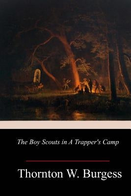 The Boy Scouts in A Trapper's Camp by Burgess, Thornton W.