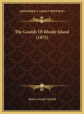 The Goulds Of Rhode Island (1875) by Mitchell, Rebecca Gould