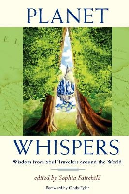 Planet Whispers: Wisdom from Soul Travelers around the World by Fairchild, Sophia