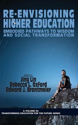 Re-Envisioning Higher Education: Embodied Pathways to Wisdom and Social Transformation (Hc) by Lin, Jing