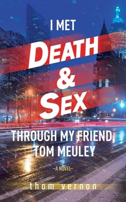 I Met Death & Sex Through My Friend, Tom Meuley by Vernon, Thom