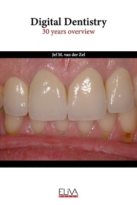 Digital Dentistry: 30 years overview by Zel, Jef M. Van Der