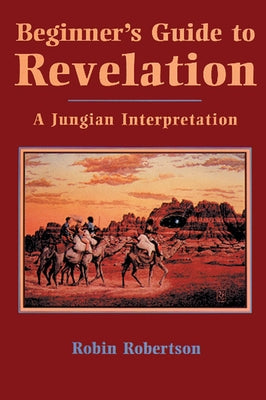 Beginner's Guide to Revelation: A Jungian Interpretation by Robertson, Robin