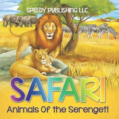 Safari - Animals Of the Serengeti by Speedy Publishing LLC
