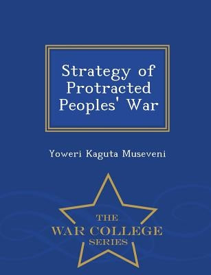 Strategy of Protracted Peoples' War - War College Series by Museveni, Yoweri Kaguta