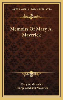 Memoirs of Mary A. Maverick by Maverick, Mary A.