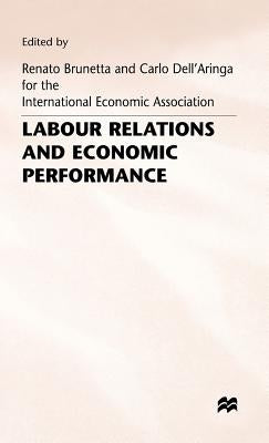 Labour Relations and Economic Performance: Proceedings of a Conference Held by the International Economic Association in Venice, Italy by Brunetta, Renato