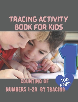 Tracing Activity Book For Kids: Counting Of Numbers 1-20 By Tracing by Charles, Grace
