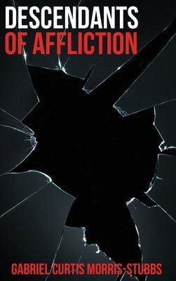 Descendants of Affliction by Morris-Stubbs, Gabriel Curtis