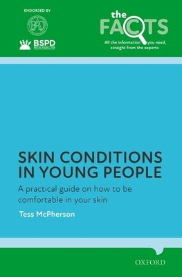 Skin Conditions in Young People: A Practical Guide on How to Be Comfortable in Your Skin by McPherson