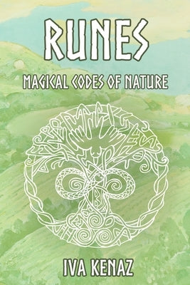Runes: Magical Codes of Nature by Kenaz, Iva