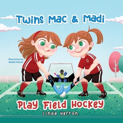 Twins Mac & Madi Play Field Hockey by Herron, Linda