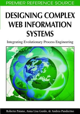 Designing Complex Web Information Systems: Integrating Evolutionary Process Engineering by Paiano, Roberto