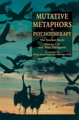 Mutative Metaphors in Psychotherapy: The Aeolian Mode by Cox, Murray