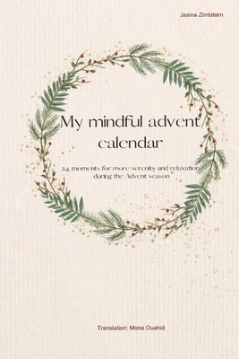 My mindful advent calender: 24 moments for more serenity and relaxation during the Advent season by Ouahid, Mona