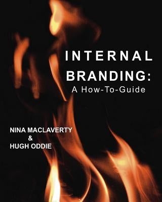 Internal Branding: A How-To Guide by MacLaverty, Nina
