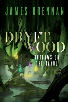 Dryftwood: Outlaws on the Bayou by Brennan, James