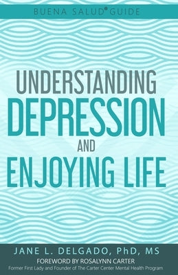 The Buena Salud(R) Guide to Understanding Depression and Enjoying Life by Carter, Rosalynn