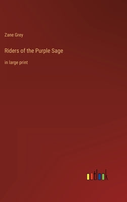 Riders of the Purple Sage: in large print by Grey, Zane