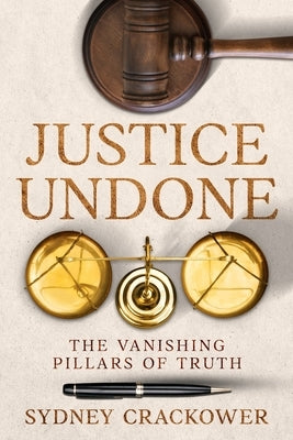 Justice Undone: The Vanishing Pillars of Truth by Crackower, Sydney